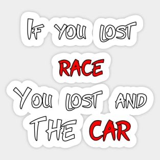 If you lost race, you lost and the car (Smaller) Sticker